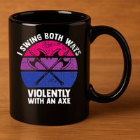 I Swing Both Ways Violently With An Axe Bisexual LGBT Pride 11oz C Handle Ceramic Mug