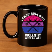 I Swing Both Ways Violently With An Axe Bisexual LGBT Pride 11oz C Handle Ceramic Mug