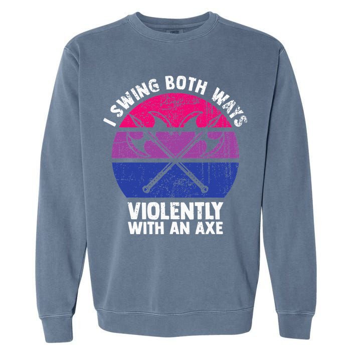 I Swing Both Ways Violently With An Axe Bisexual LGBT Pride Garment-Dyed Sweatshirt