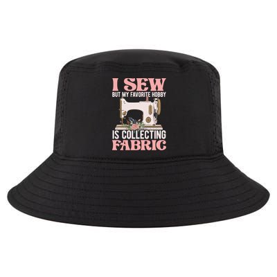 I Sew But My Favorite Hobby Is Collecting Fabric Sewing Wool Funny Gift Cool Comfort Performance Bucket Hat