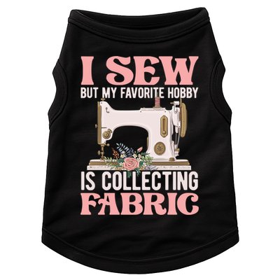 I Sew But My Favorite Hobby Is Collecting Fabric Sewing Wool Funny Gift Doggie Tank