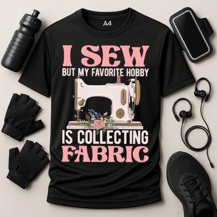 I Sew But My Favorite Hobby Is Collecting Fabric Sewing Wool Funny Gift Cooling Performance Crew T-Shirt
