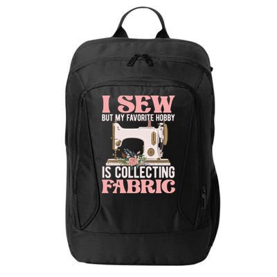 I Sew But My Favorite Hobby Is Collecting Fabric Sewing Wool Funny Gift City Backpack