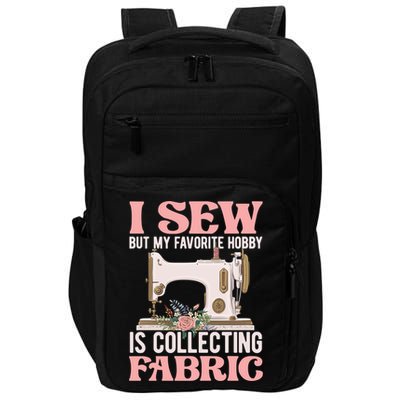 I Sew But My Favorite Hobby Is Collecting Fabric Sewing Wool Funny Gift Impact Tech Backpack