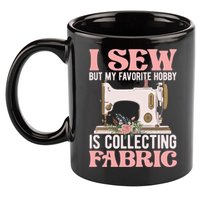 I Sew But My Favorite Hobby Is Collecting Fabric Sewing Wool Funny Gift 11oz C Handle Ceramic Mug