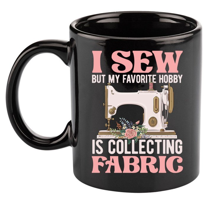 I Sew But My Favorite Hobby Is Collecting Fabric Sewing Wool Funny Gift 11oz C Handle Ceramic Mug