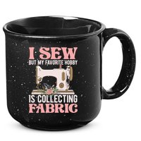I Sew But My Favorite Hobby Is Collecting Fabric Sewing Wool Funny Gift 15oz Campfire Ceramic Mug