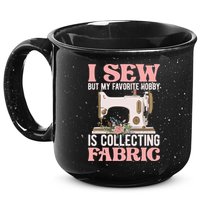 I Sew But My Favorite Hobby Is Collecting Fabric Sewing Wool Funny Gift 15oz Campfire Ceramic Mug
