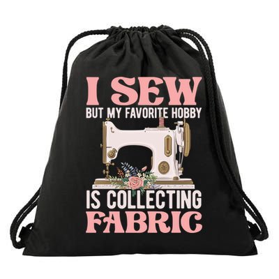 I Sew But My Favorite Hobby Is Collecting Fabric Sewing Wool Funny Gift Drawstring Bag