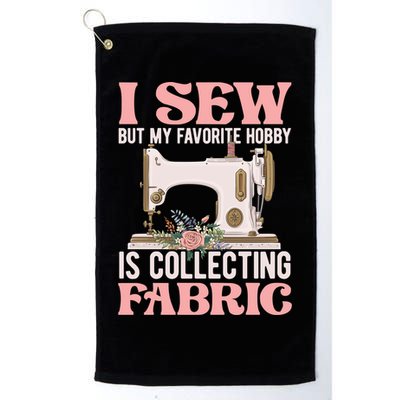 I Sew But My Favorite Hobby Is Collecting Fabric Sewing Wool Funny Gift Golf Towel