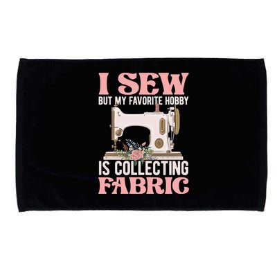 I Sew But My Favorite Hobby Is Collecting Fabric Sewing Wool Funny Gift Microfiber Hand Towel