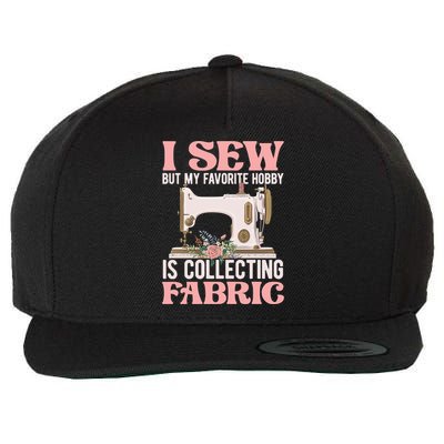 I Sew But My Favorite Hobby Is Collecting Fabric Sewing Wool Funny Gift Wool Snapback Cap