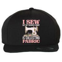 I Sew But My Favorite Hobby Is Collecting Fabric Sewing Wool Funny Gift Wool Snapback Cap