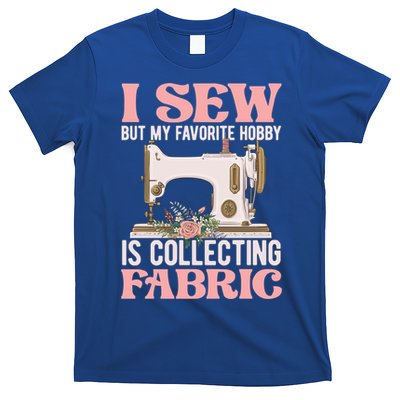 I Sew But My Favorite Hobby Is Collecting Fabric Sewing Wool Funny Gift T-Shirt
