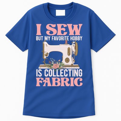 I Sew But My Favorite Hobby Is Collecting Fabric Sewing Wool Funny Gift Tall T-Shirt