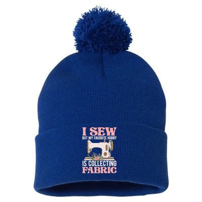 I Sew But My Favorite Hobby Is Collecting Fabric Sewing Wool Funny Gift Pom Pom 12in Knit Beanie