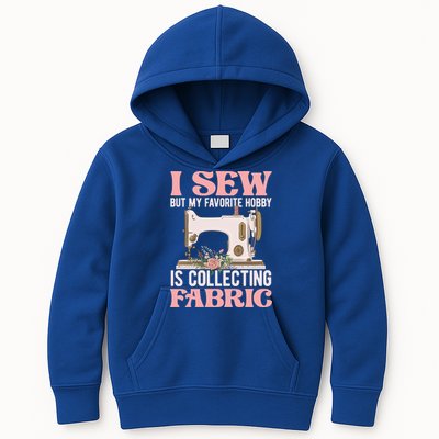 I Sew But My Favorite Hobby Is Collecting Fabric Sewing Wool Funny Gift Kids Hoodie