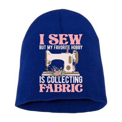 I Sew But My Favorite Hobby Is Collecting Fabric Sewing Wool Funny Gift Short Acrylic Beanie