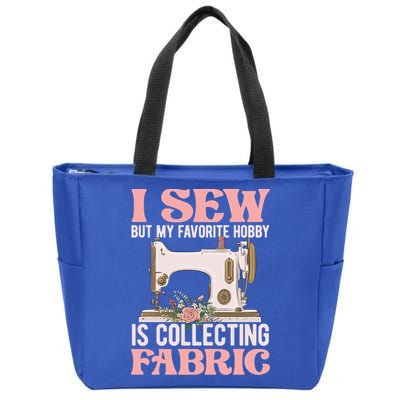 I Sew But My Favorite Hobby Is Collecting Fabric Sewing Wool Funny Gift Zip Tote Bag