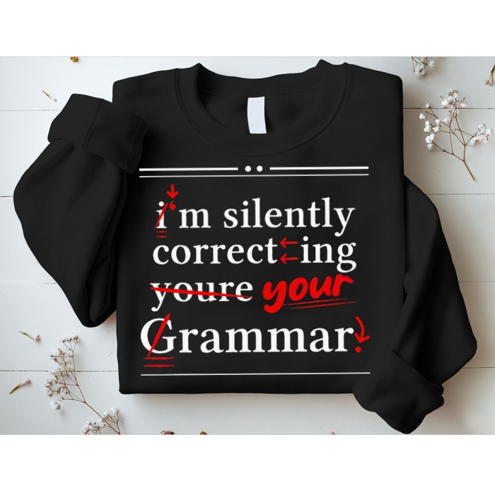 Im Silently Correcting Your Grammar For Grammar Police Sweatshirt
