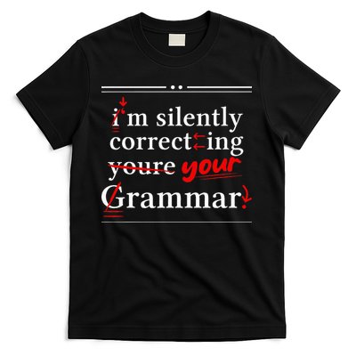 Im Silently Correcting Your Grammar For Grammar Police T-Shirt