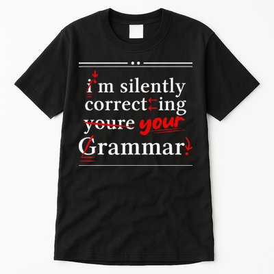 Im Silently Correcting Your Grammar For Grammar Police Tall T-Shirt