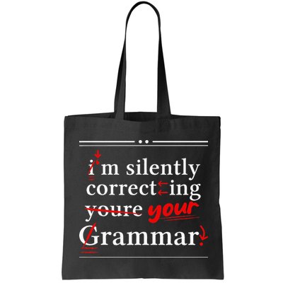 Im Silently Correcting Your Grammar For Grammar Police Bag