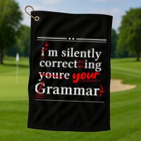 Im Silently Correcting Your Grammar For Grammar Police Golf Towel