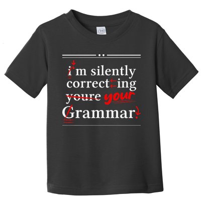 Im Silently Correcting Your Grammar For Grammar Police Toddler T-Shirt