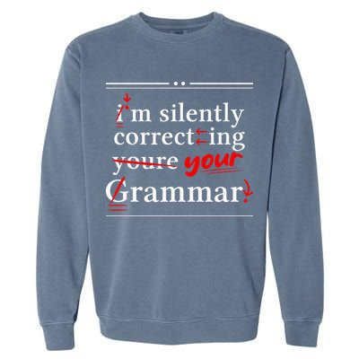 Im Silently Correcting Your Grammar For Grammar Police Garment-Dyed Sweatshirt