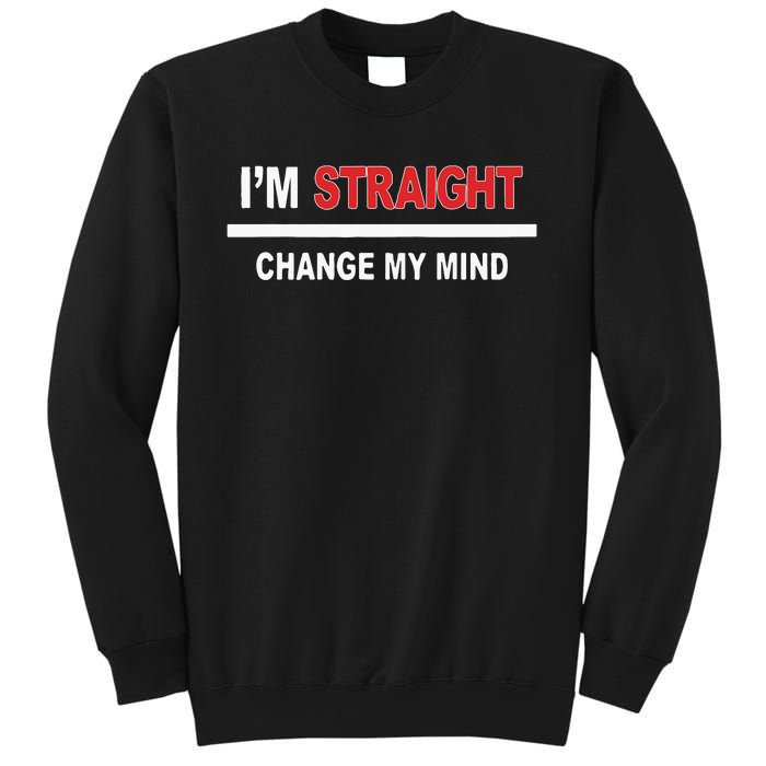 I’M Straight Change My Mind Sweatshirt