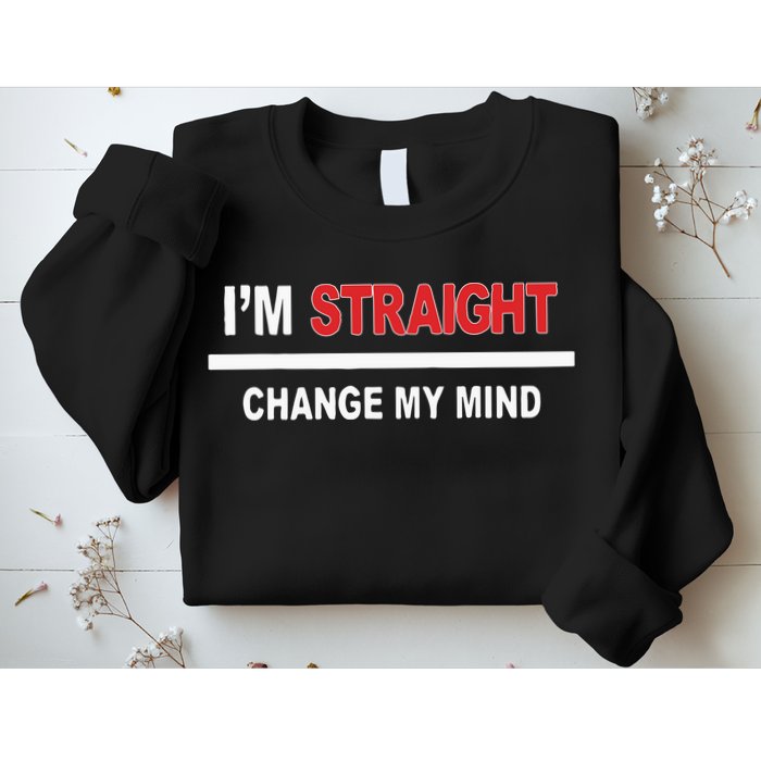 I’M Straight Change My Mind Sweatshirt