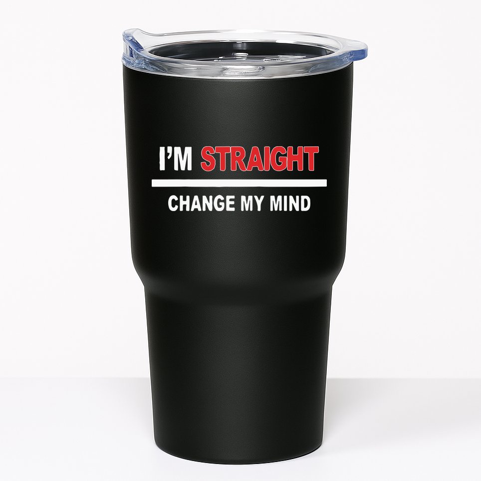 I’M Straight Change My Mind Tumbler