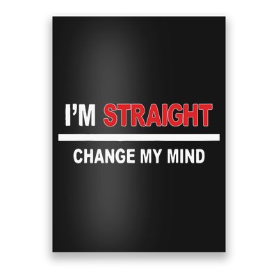I’M Straight Change My Mind Poster