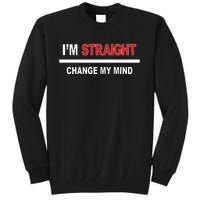 I’M Straight Change My Mind Tall Sweatshirt