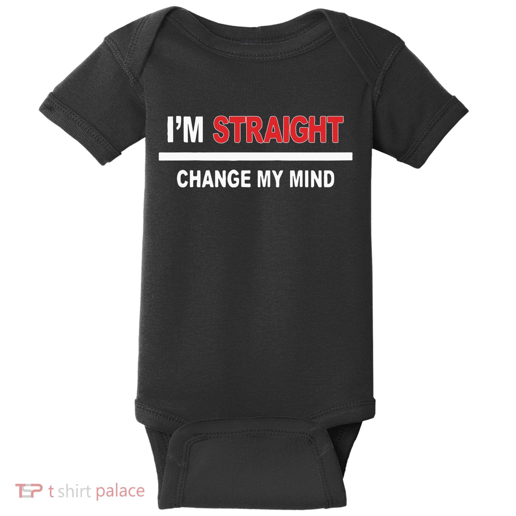 I’M Straight Change My Mind Baby Bodysuit
