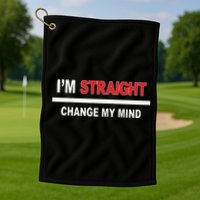 I’M Straight Change My Mind Golf Towel