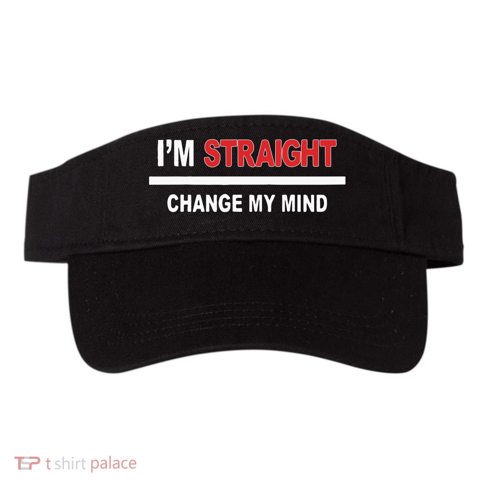 I’M Straight Change My Mind Visor