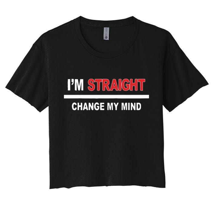 I’M Straight Change My Mind Women's Crop Top Tee