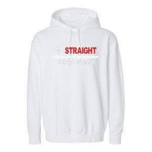 I’M Straight Change My Mind Garment-Dyed Fleece Hoodie