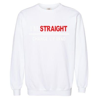 I’M Straight Change My Mind Garment-Dyed Sweatshirt