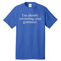 I'm Silently Correcting Your Grammar Meaningful Gift Tall T-Shirt