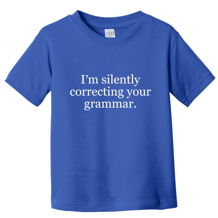 I'm Silently Correcting Your Grammar Meaningful Gift Toddler T-Shirt