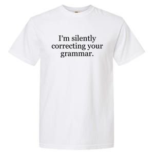 I'm Silently Correcting Your Grammar Meaningful Gift Garment-Dyed Heavyweight T-Shirt