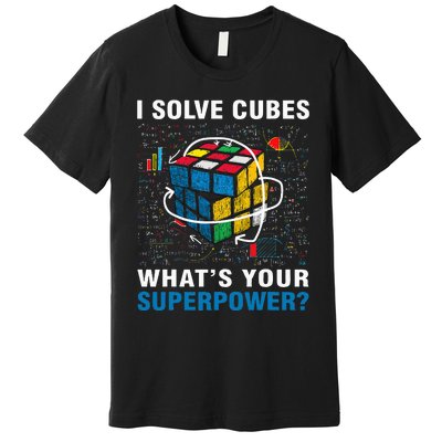 I Solve Cubes Superpower Funny Speed Cubing Premium T-Shirt