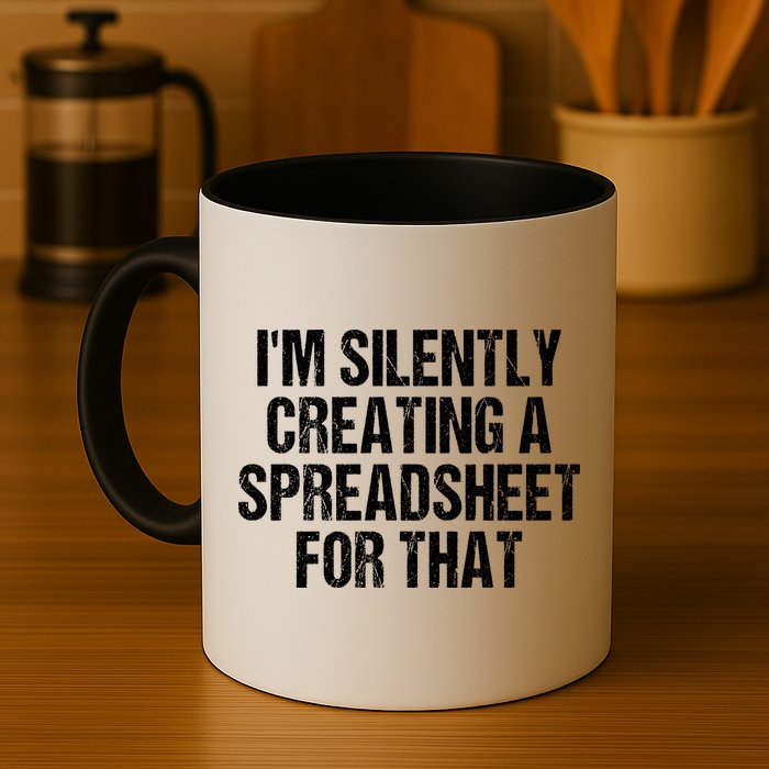 I'm Silently Creating A Spreadsheet For That Mug