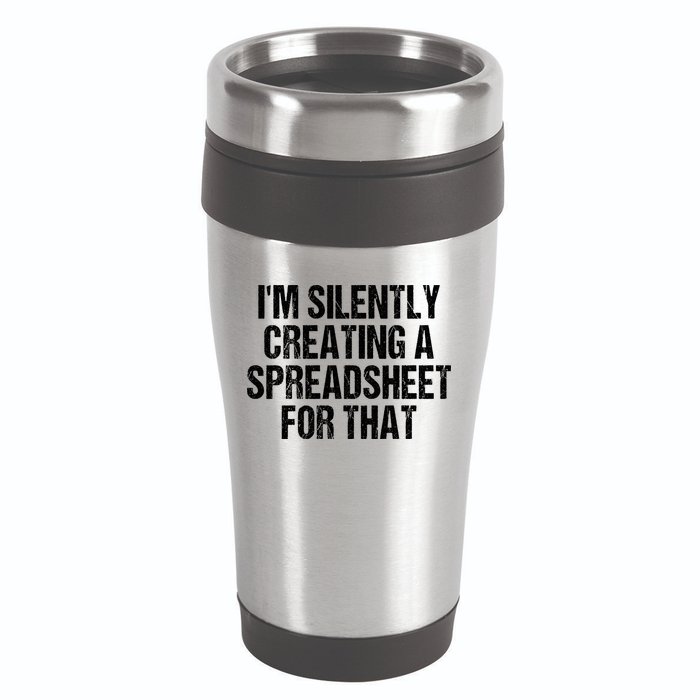 I'm Silently Creating A Spreadsheet For That 16oz Travel Tumbler