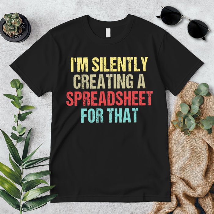 I'm Silently Creating A Spreadsheet For That Premium T-Shirt