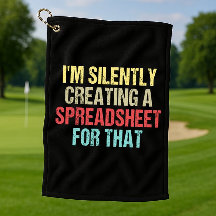 I'm Silently Creating A Spreadsheet For That Golf Towel