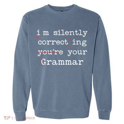 I'm Silently Correcting Your Grammar Police English Teacher Garment-Dyed Sweatshirt